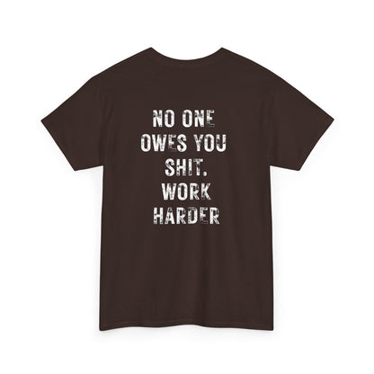No One Owes You Shit Shirt - Work Harder Motivational T-Shirt with bold text design on the back.