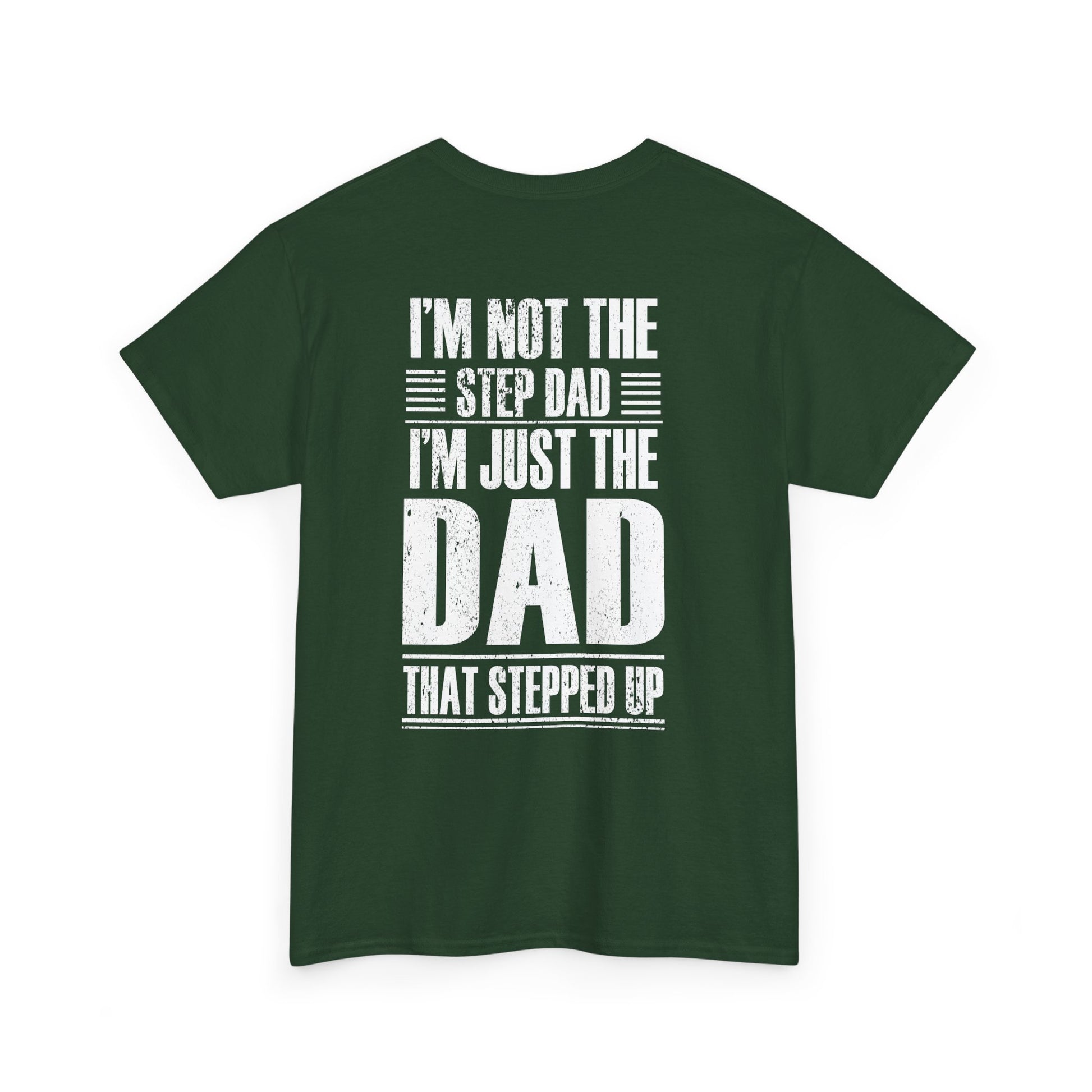 Im Not The Step Dad Im Just The Dad That Stepped Up Shirt in green with bold white text design on back.