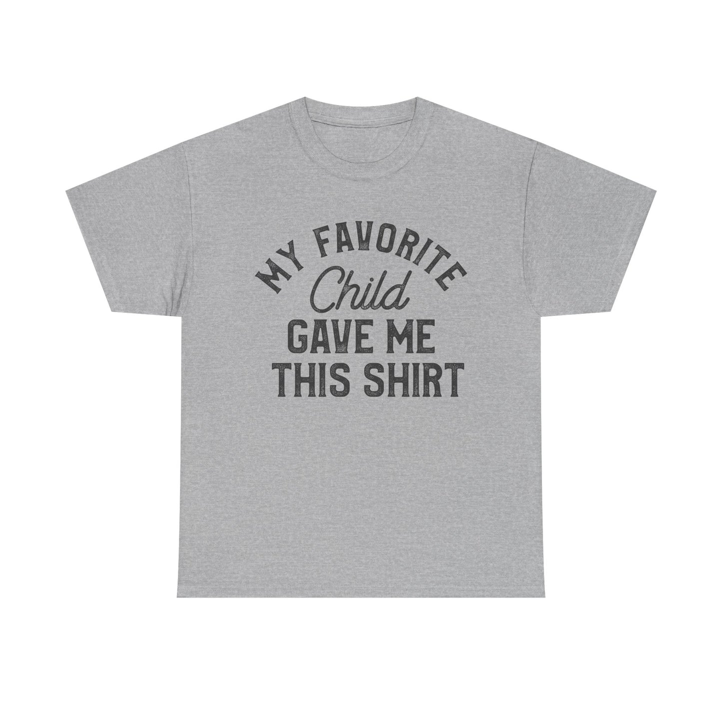 My Favorite Child Gave Me This Shirt – Funny parent tee in gray with playful text design.