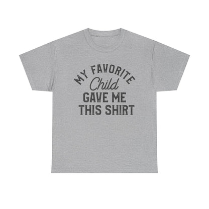 My Favorite Child Gave Me This Shirt – Funny parent tee in gray with playful text design.