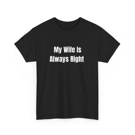 My Wife Is Always Right Tee - black t-shirt with humorous text for husbands celebrating marriage.