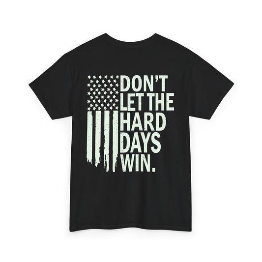 Dont Let The Hard Days Win T-Shirt