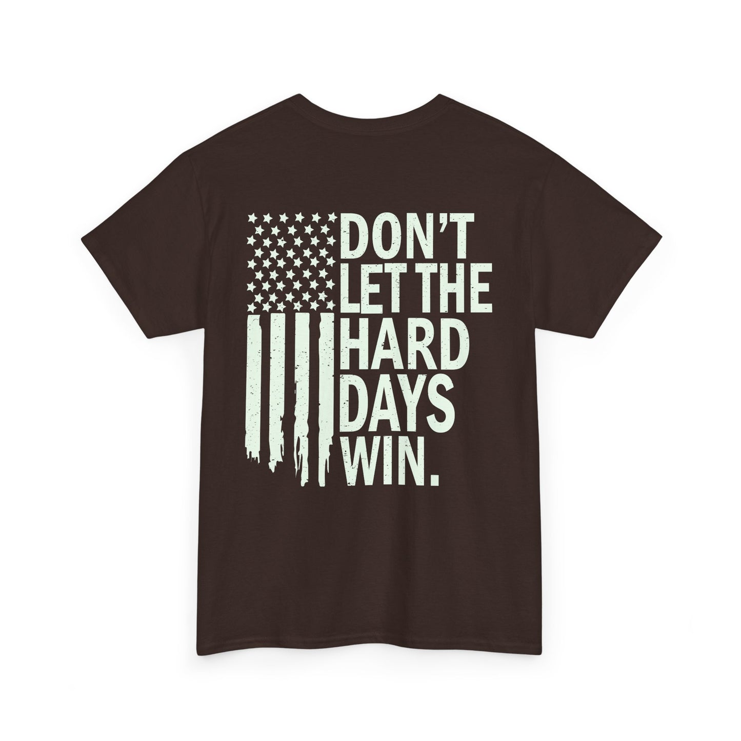 Dont Let The Hard Days Win T-Shirt