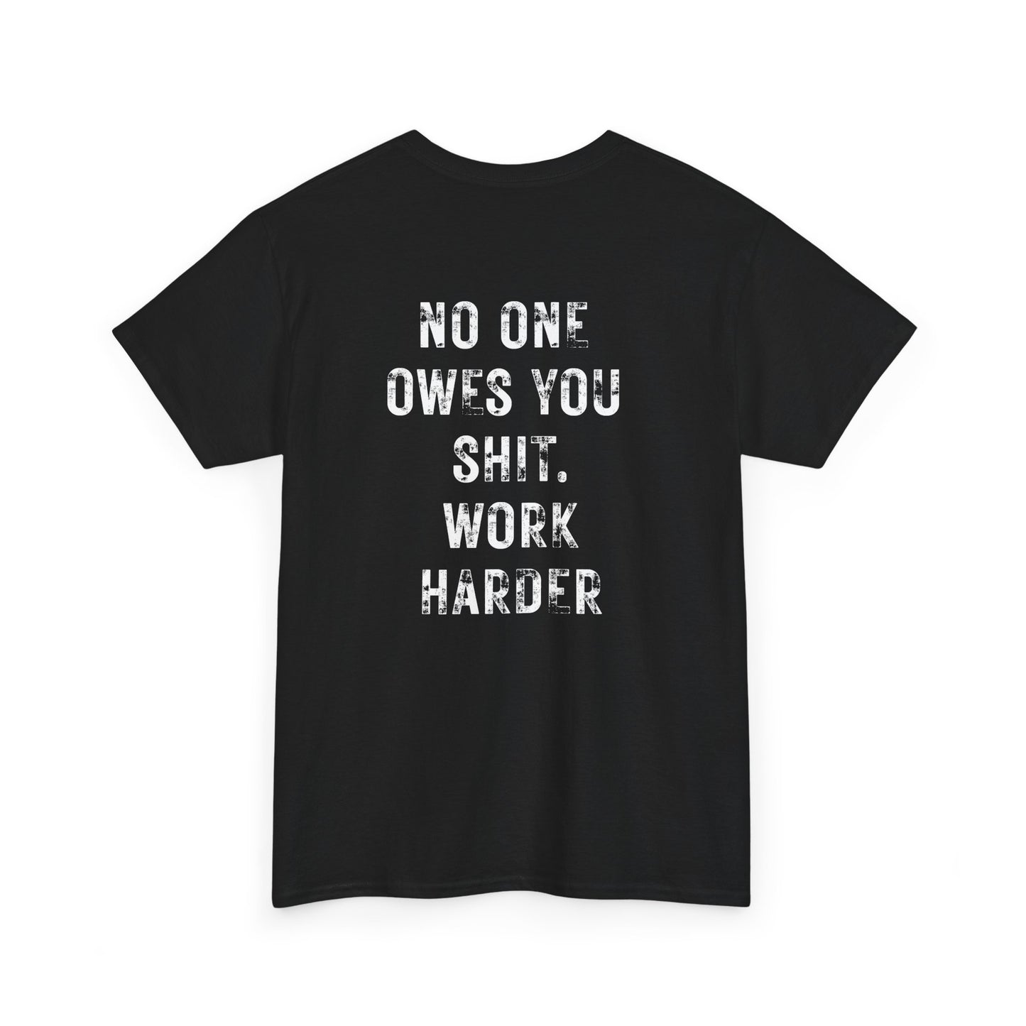 No One Owes You Shit Shirt with motivational text 'Work Harder,' black tee, accountability and discipline theme.