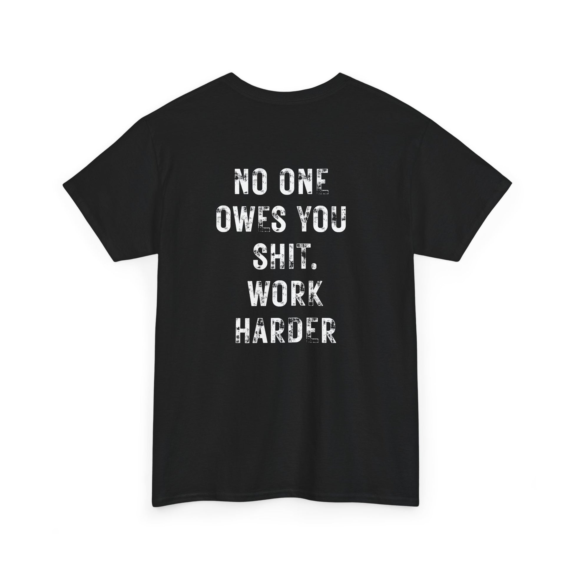 No One Owes You Shit Shirt with motivational text 'Work Harder,' black tee, accountability and discipline theme.