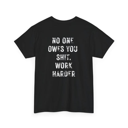 No One Owes You Shit Shirt with motivational text 'Work Harder,' black tee, accountability and discipline theme.