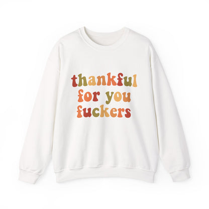 Thankful For You Fckers Sweatshirt in white with colorful text design.