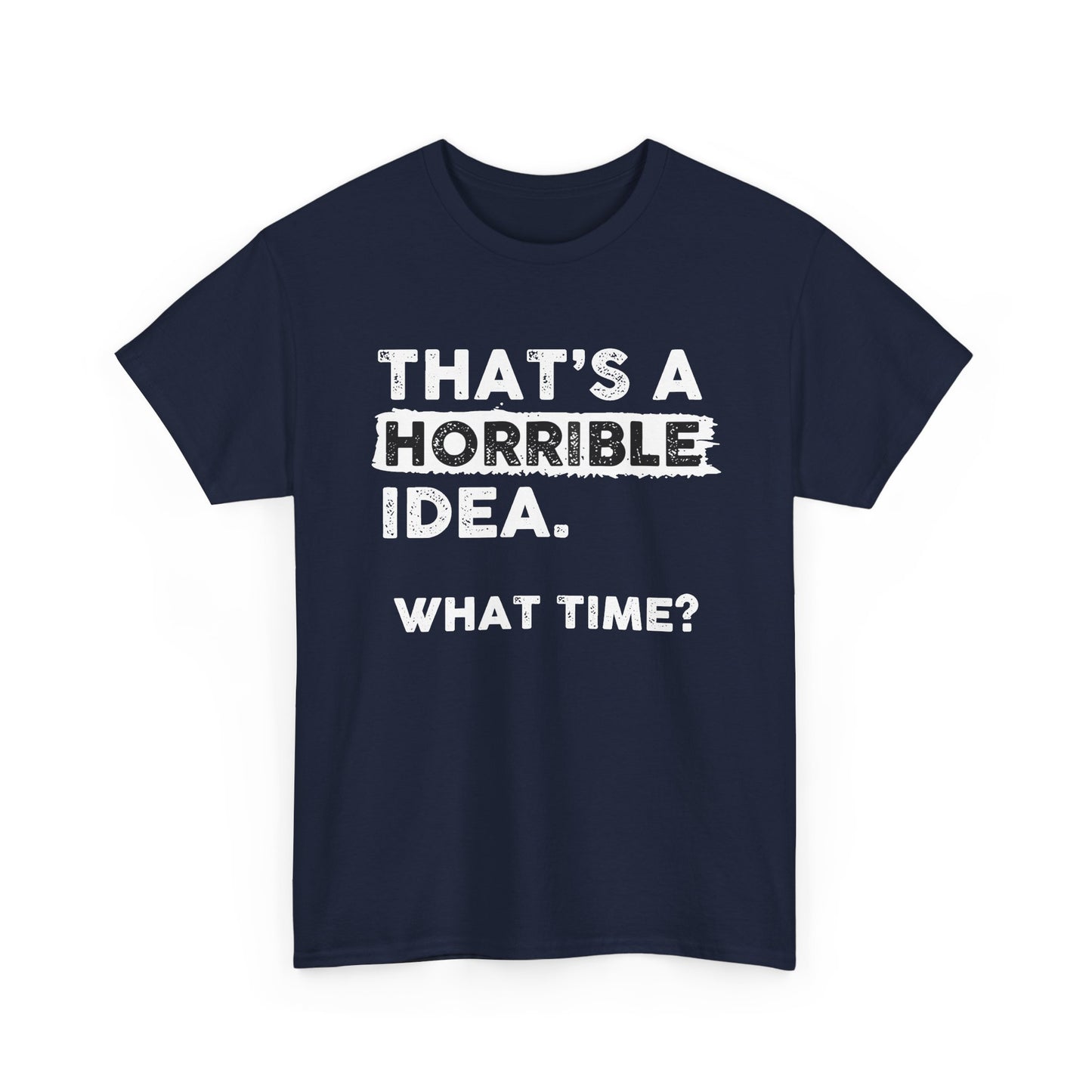Horrible Idea Shirt