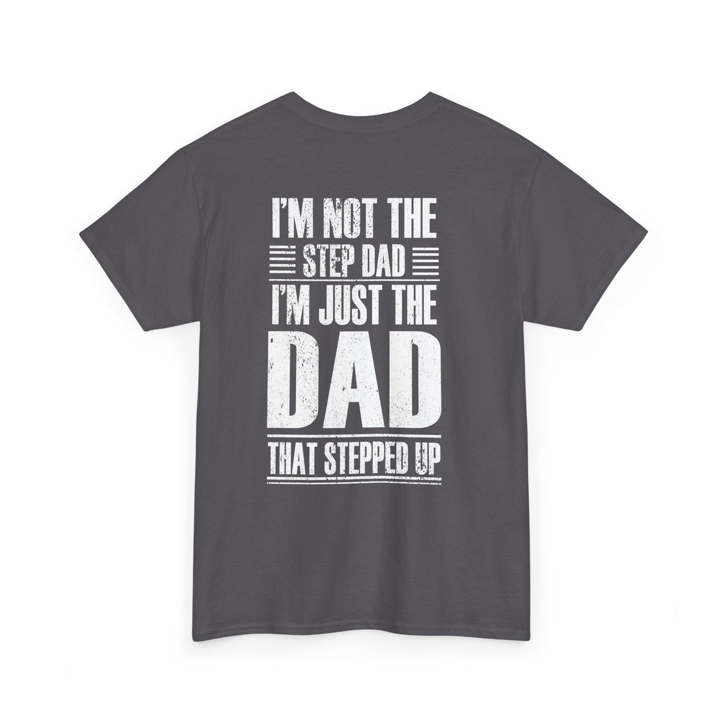 Im Not The Step Dad Im Just The Dad That Stepped Up Shirt displayed on a gray t-shirt, showcasing the unique design.