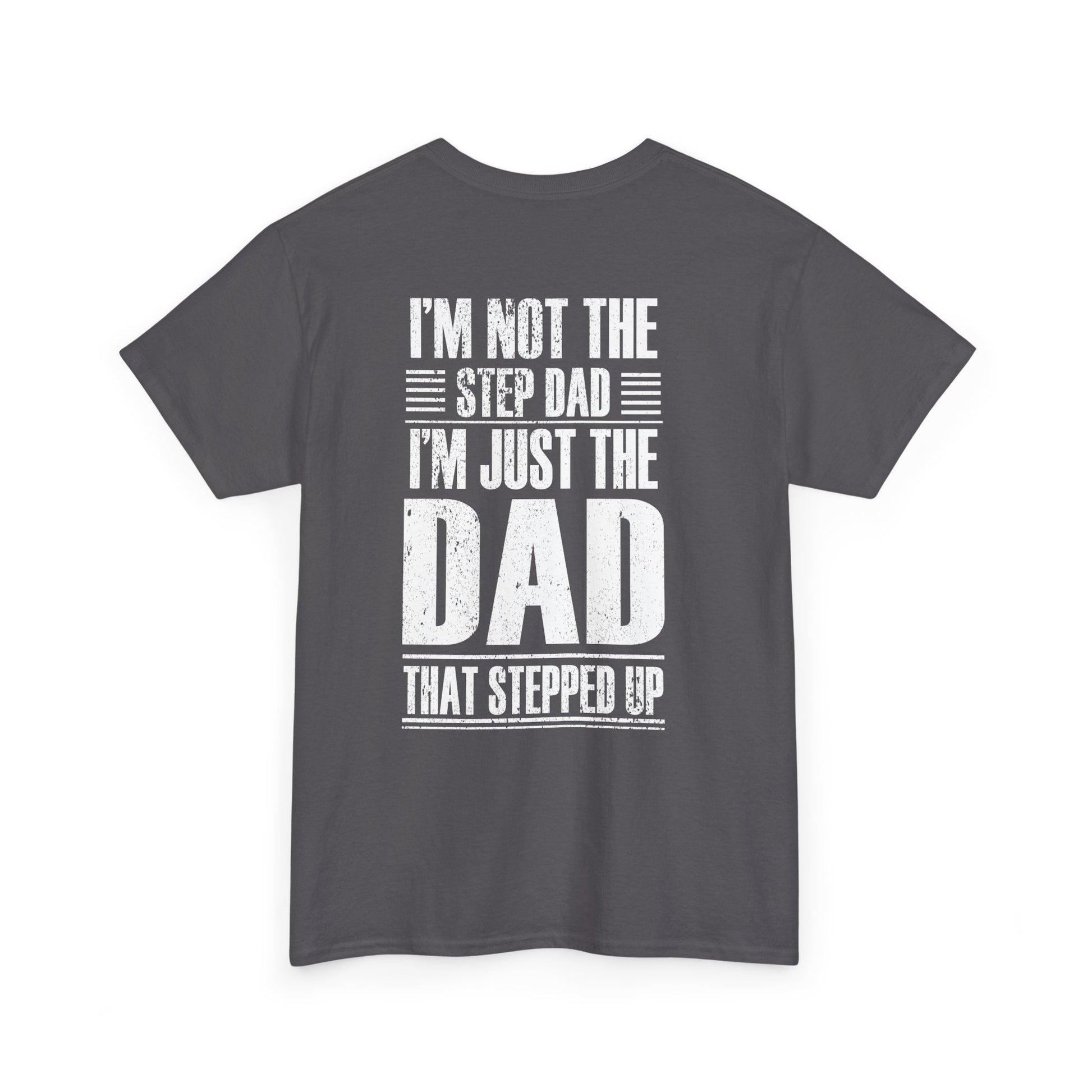 Im Not The Step Dad Im Just The Dad That Stepped Up Shirt displayed on a gray t-shirt, showcasing the unique design.