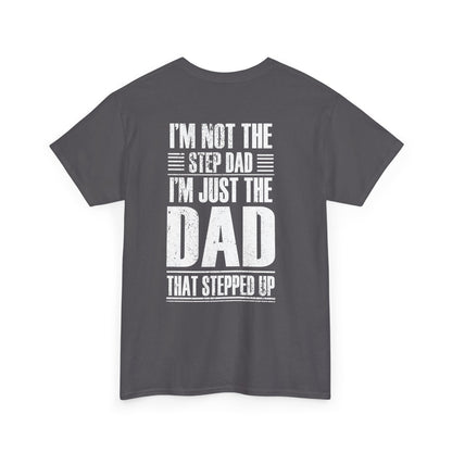 Im Not The Step Dad Im Just The Dad That Stepped Up Shirt displayed on a gray t-shirt, showcasing the unique design.