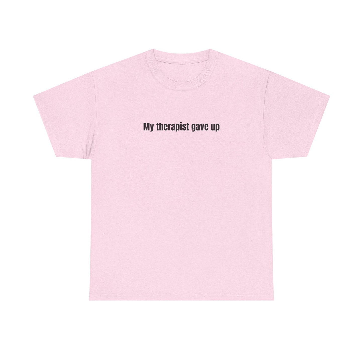 My Therapist Gave Up T-Shirt