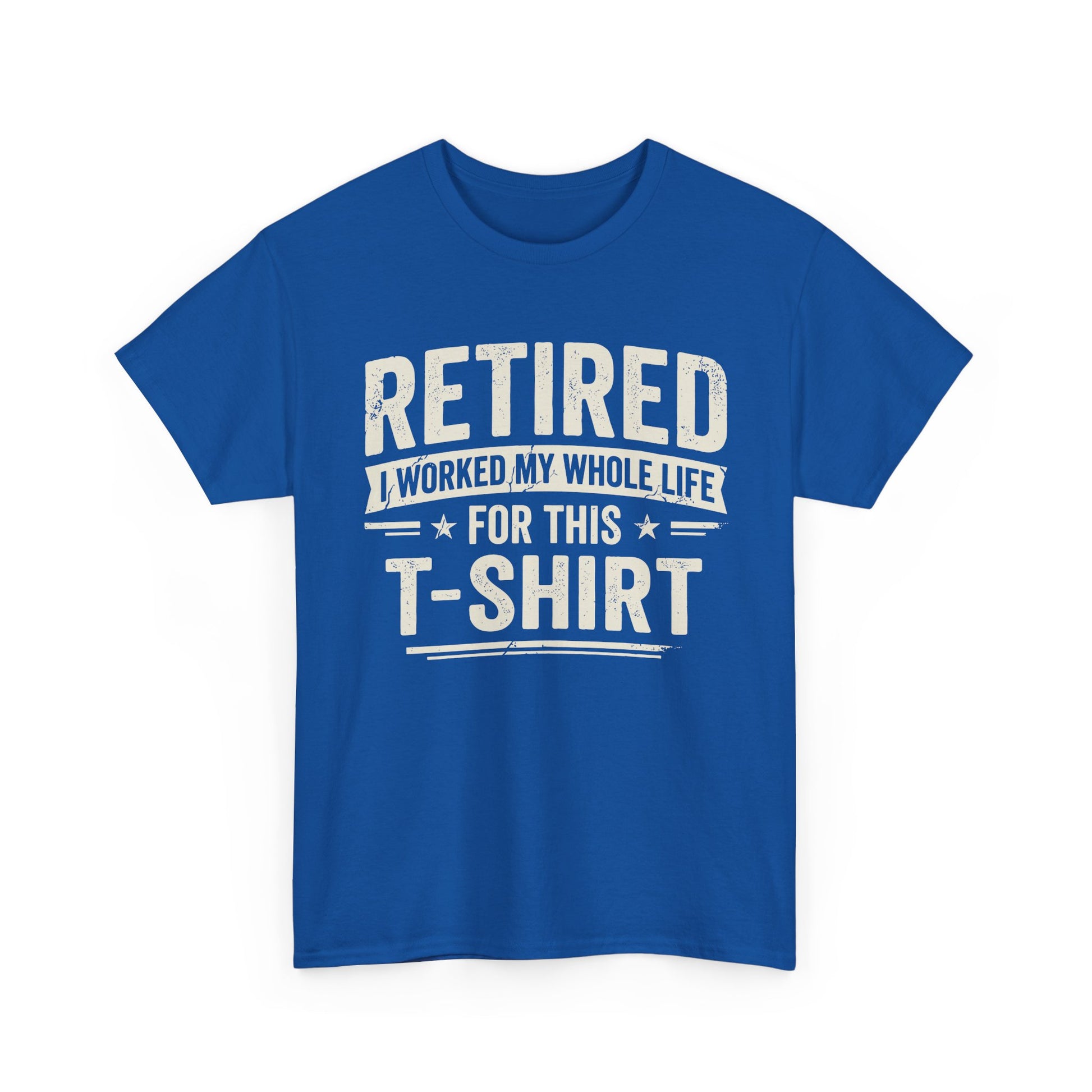 Retired I Worked My Whole Life For This T-Shirt in blue, perfect for celebrating retirement with humor.