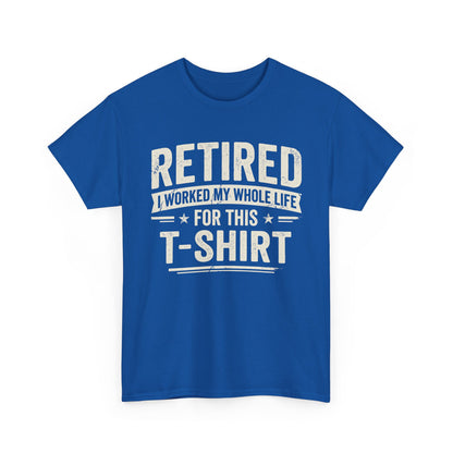Retired I Worked My Whole Life For This T-Shirt in blue, perfect for celebrating retirement with humor.