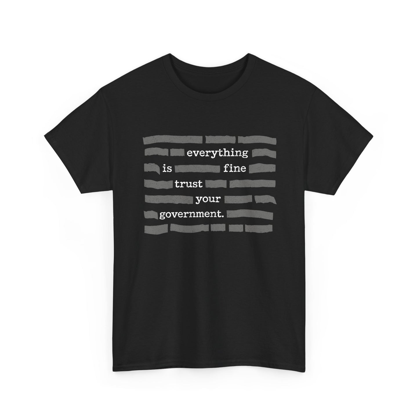 Everything Is Fine Trust Your Government Shirt on black Gildan 5000, seamless cotton with reinforced shoulders, print-friendly design.