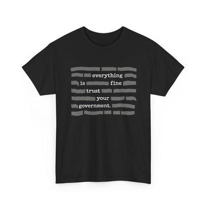 Everything Is Fine Trust Your Government Shirt on black Gildan 5000, seamless cotton with reinforced shoulders, print-friendly design.