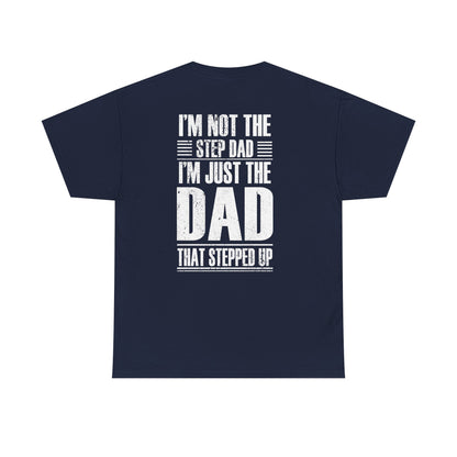Im Not The Step Dad Im Just The Dad That Stepped Up Shirt design featuring bold text on a navy t-shirt.