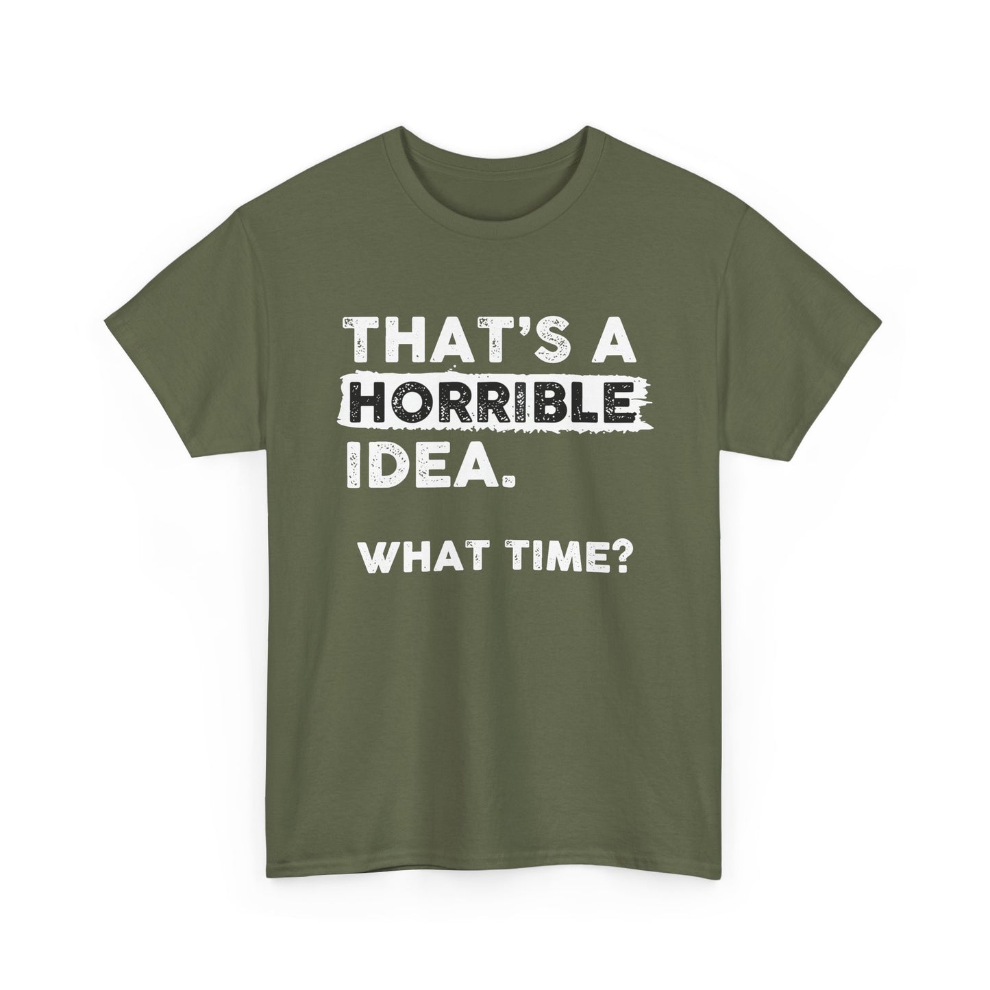 Horrible Idea Shirt