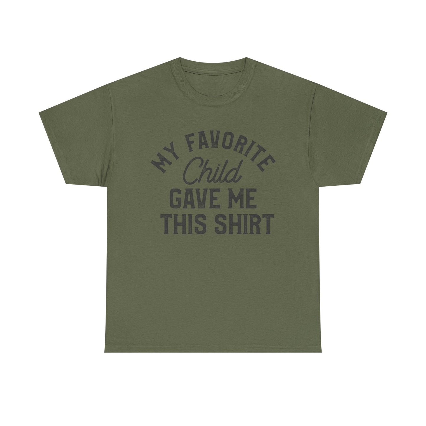 My Favorite Child Gave Me This Shirt - Funny parent tee in olive green with humorous design.