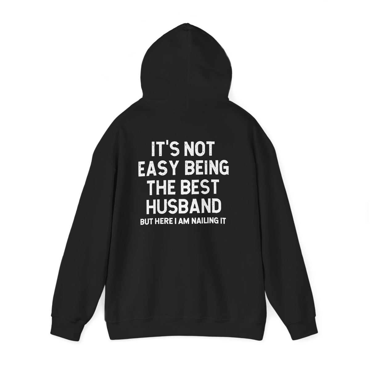 Best Husband Hoodie with white text saying "It's Not Easy Being THE BEST HUSBAND But Here I Am Nailing It" on the back.