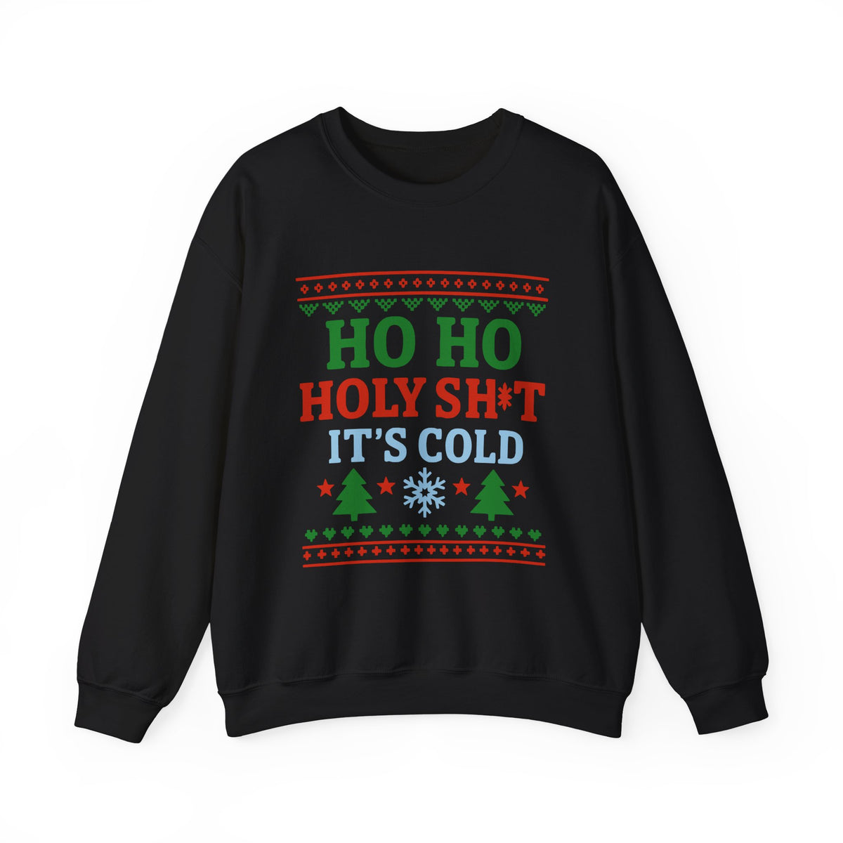 Ho Ho Holy Sht It's Cold Sweatshirt featuring green, red, and blue festive text on a black crewneck.