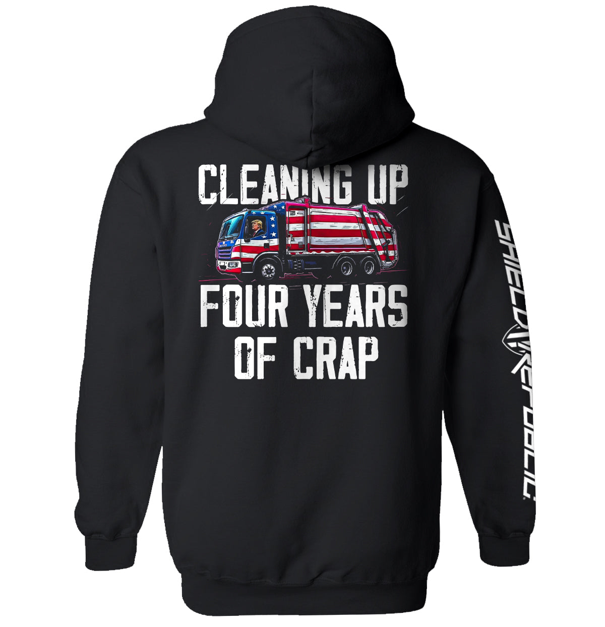 Cleaning Up Four Years of Crap Trump T-Shirt featuring a satirical graphic design on a black hoodie with American flag garbage truck.
