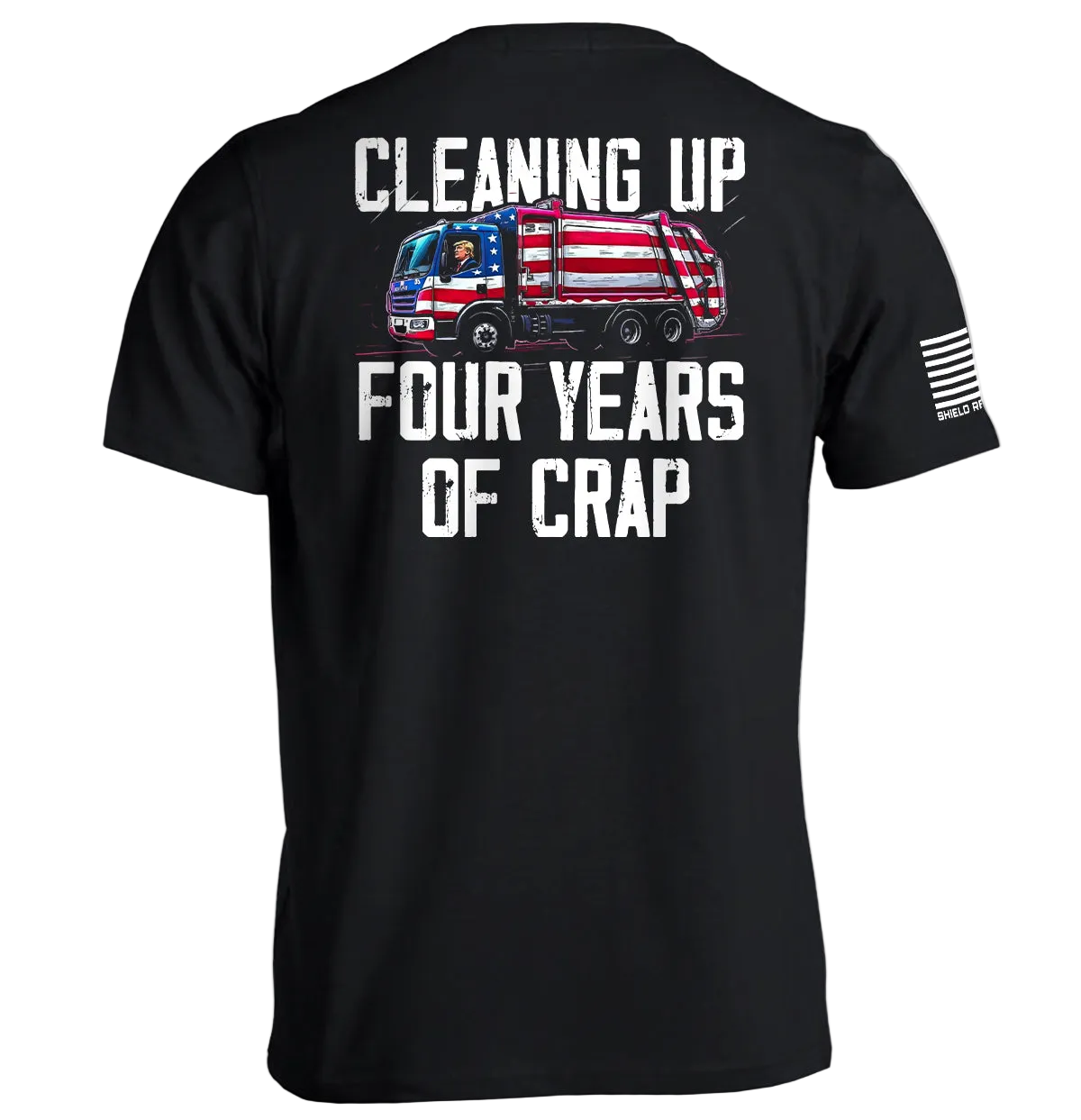Cleaning Up Four Years of Crap Trump T-Shirt with political graphic on back