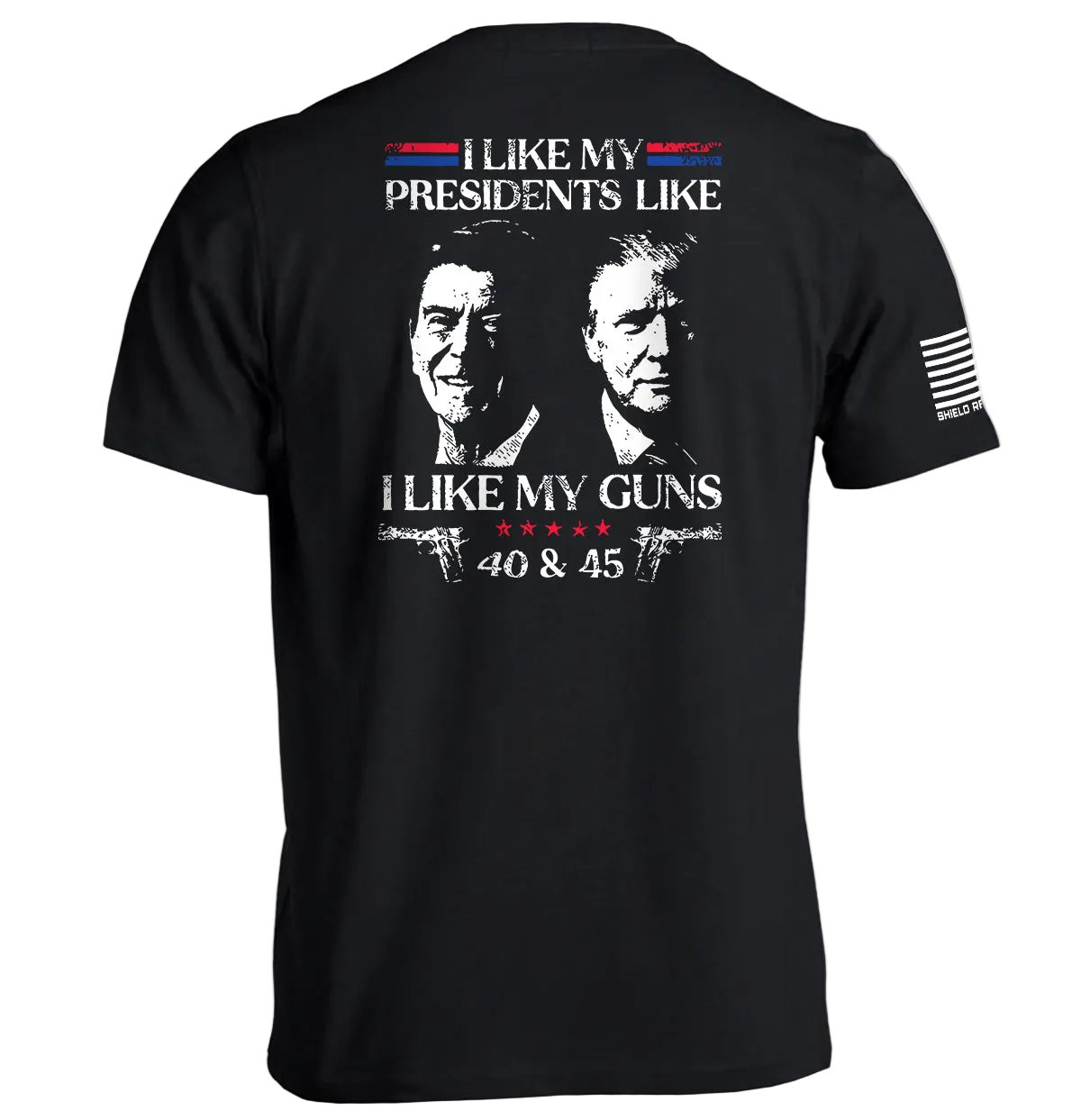 I Like My Presidents Like I Like My Guns 40 and 45