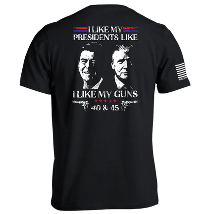 I Like My Presidents Like I Like My Guns 40 and 45