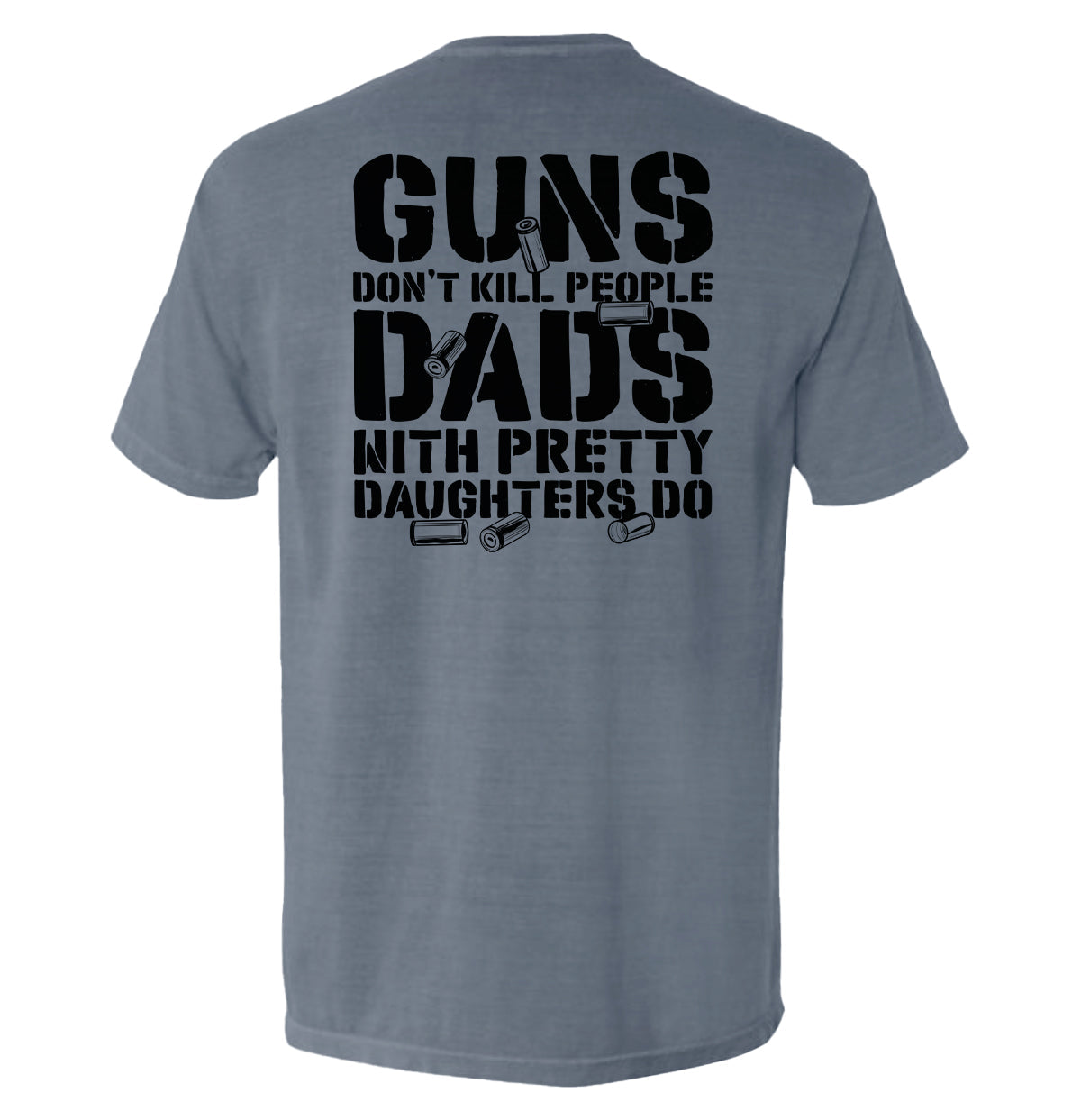 Back view of the Guns Don’t Kill People Dads With Pretty Daughters T-Shirt in grey color with bold black text.