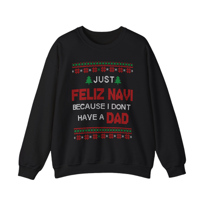 Just Feliz Navi Because I Don't Have A Dad Sweatshirt