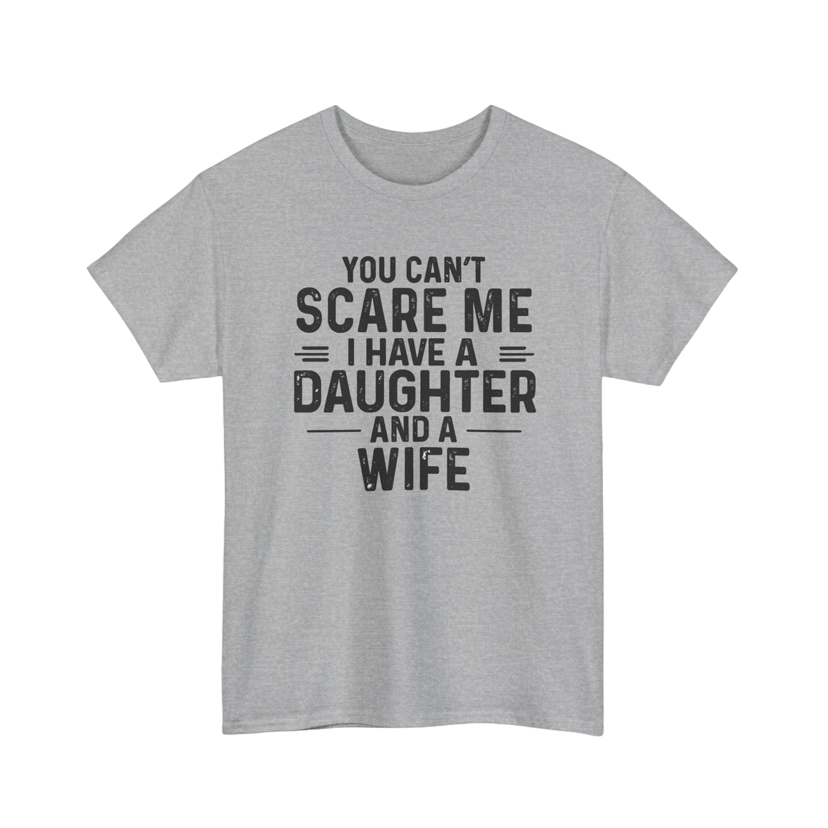 You Can't Scare Me I Have A Daughter And A Wife Shirt – Funny Dad Tee