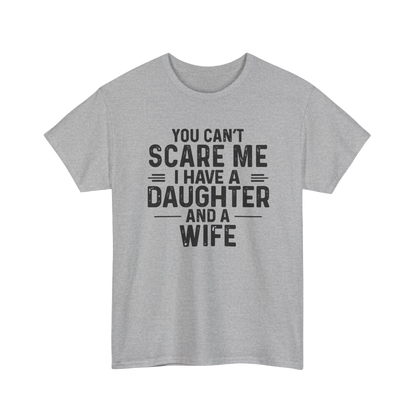 You Can't Scare Me I Have A Daughter And A Wife Shirt – Funny Dad Tee