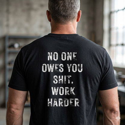 No One Owes You Shit Shirt – Work Harder Motivational T-Shirt