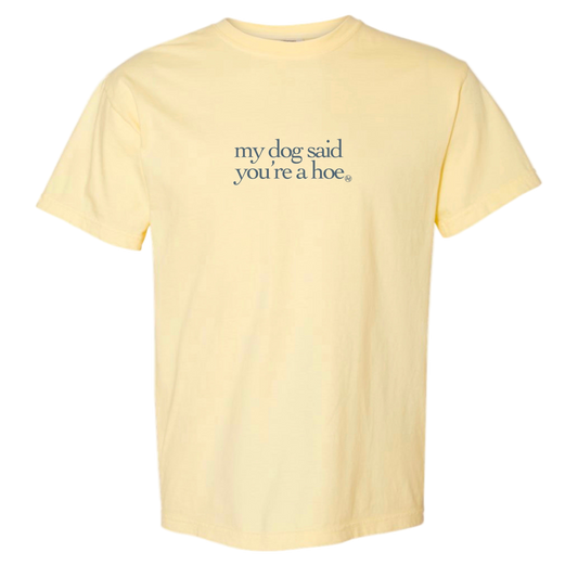 My Dog Said You're a Hoe T-Shirt