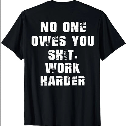 Nobody Owes You Work Harder Motivational T-Shirt