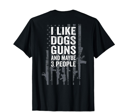 Black t-shirt with white text 'I LIKE DOGS GUNS AND MAYBE 3 PEOPLE' on a white background