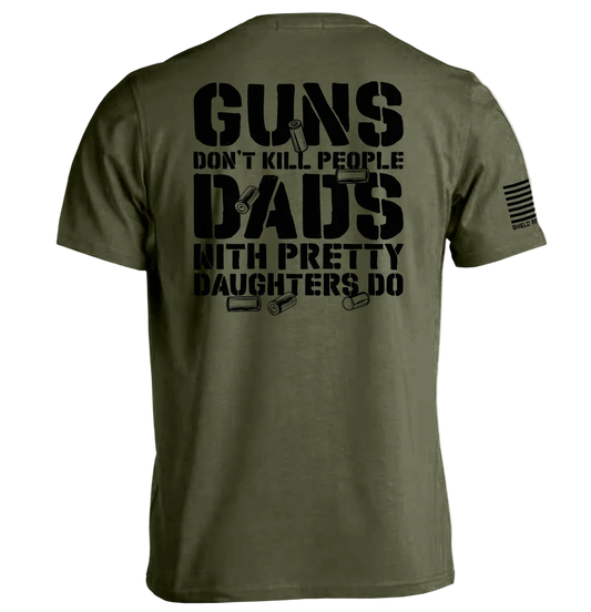 Guns Don’t Kill People Dads With Pretty Daughters T-Shirt