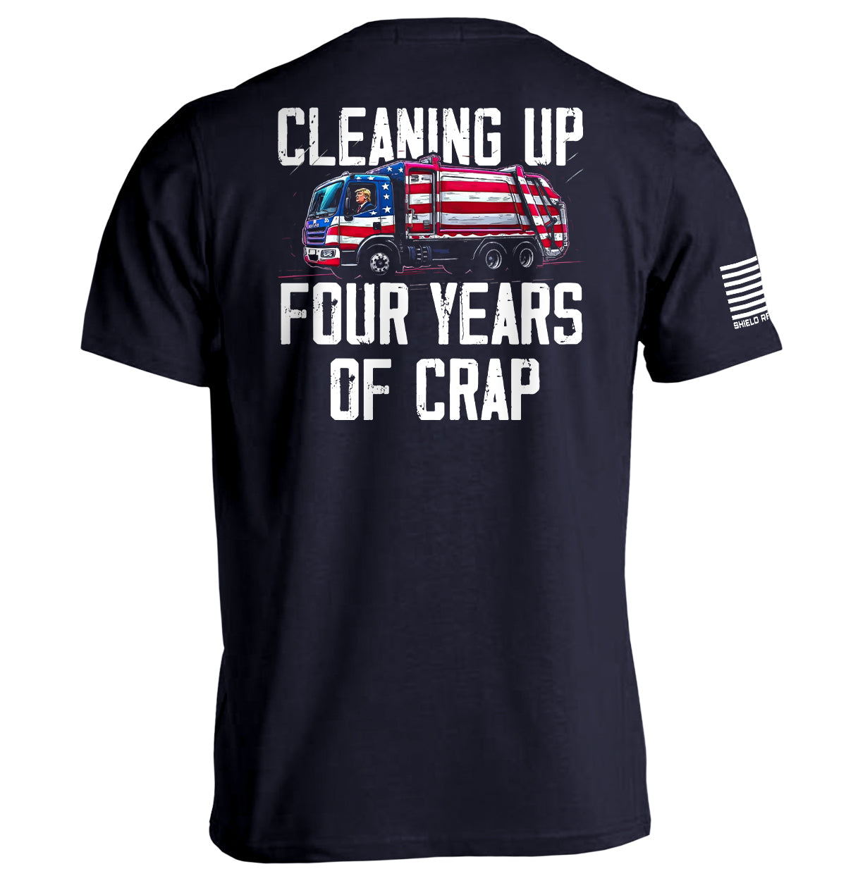 Cleaning Up Four Years of Crap Trump T-Shirt with garbage truck graphic, political commentary tee