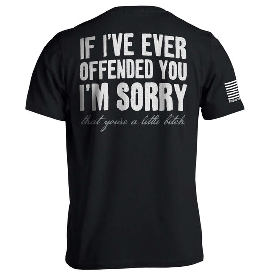 i'm Sorry If I've Ever Offended You I'm Sorry Shirt 
