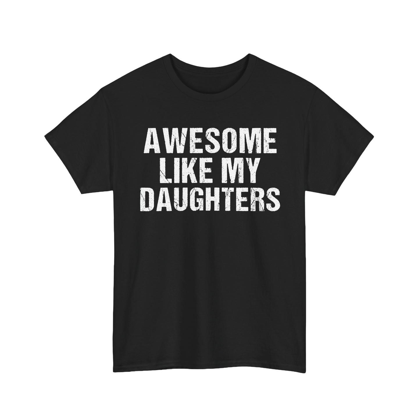 Black t-shirt with bold text "Awesome Like My Daughters," a perfect funny dad gift tee for proud fathers of amazing girls.