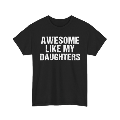 Black t-shirt with bold text "Awesome Like My Daughters," a perfect funny dad gift tee for proud fathers of amazing girls.