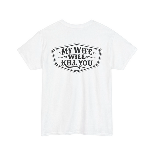 Back view of a white t-shirt featuring the phrase My Wife Will Kill You in bold lettering.