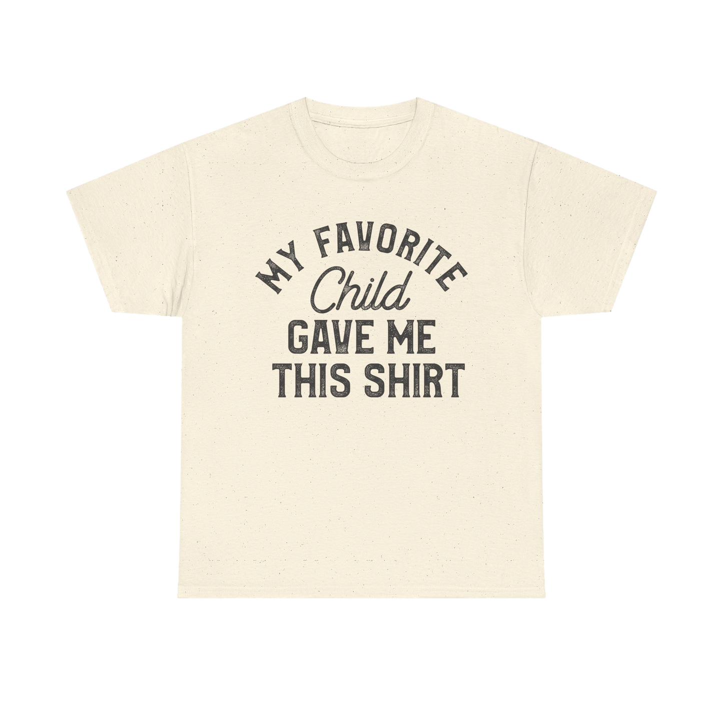 My Favorite Child Gave Me This Shirt – Funny Parent Tee