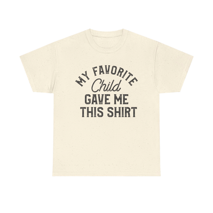 My Favorite Child Gave Me This Shirt – Funny Parent Tee