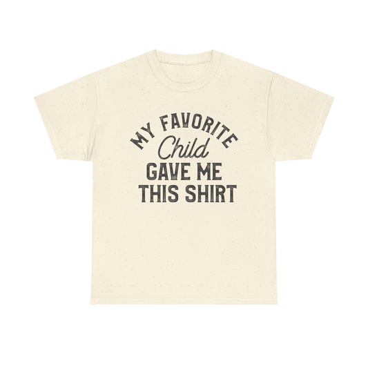 My Favorite Child Gave Me This Shirt – Funny Parent Tee