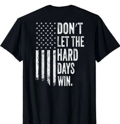 Don’t Let The Hard Days Win T-Shirt – Patriotic American Flag Tee