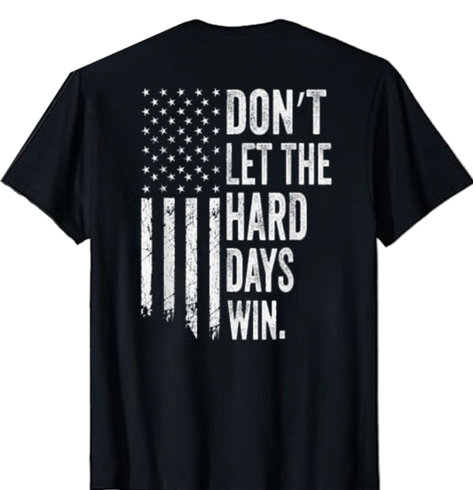 Don’t Let The Hard Days Win T-Shirt – Patriotic American Flag Tee