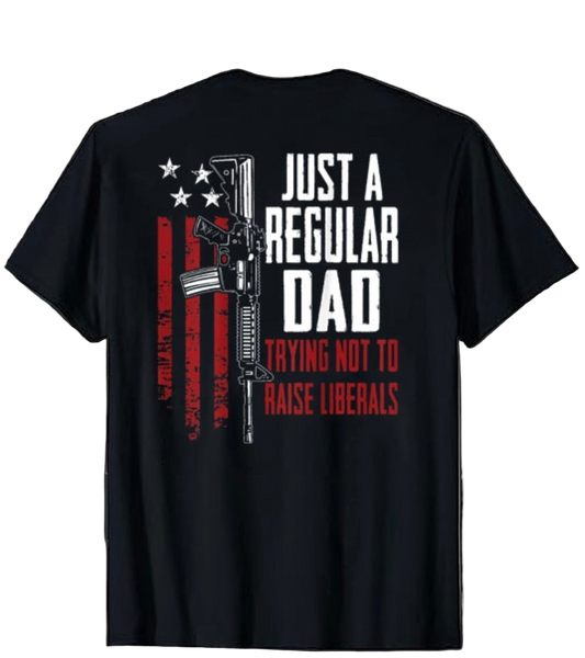 Just A Proud Dad That Didn't Raise Liberals T-Shirt