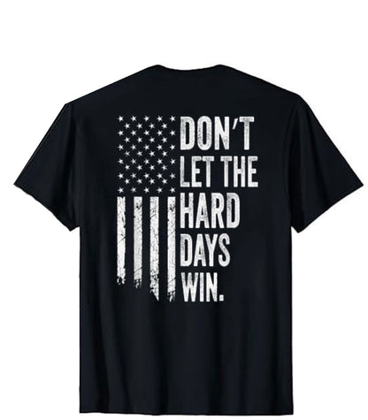 Don’t Let The Hard Days Win T-Shirt – Patriotic American Flag Tee